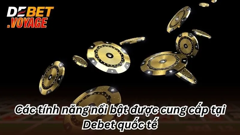Debet 473 Online – Link Nhà Cái Uy Tín Debet Không Chặn 2025 12 Các tính năng nổi bật được cung cấp tại Debet quốc tế